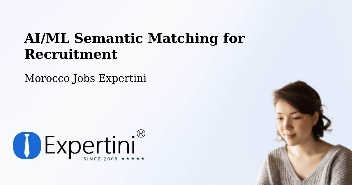 AI/ML Semantic Matching for Recruitment - Morocco Jobs Expertini